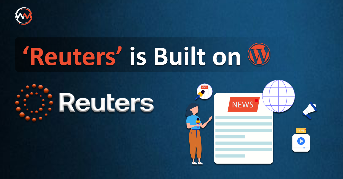 Why Global News Agency ‘Reuters’ Trusts WordPress—And Why You Should Too